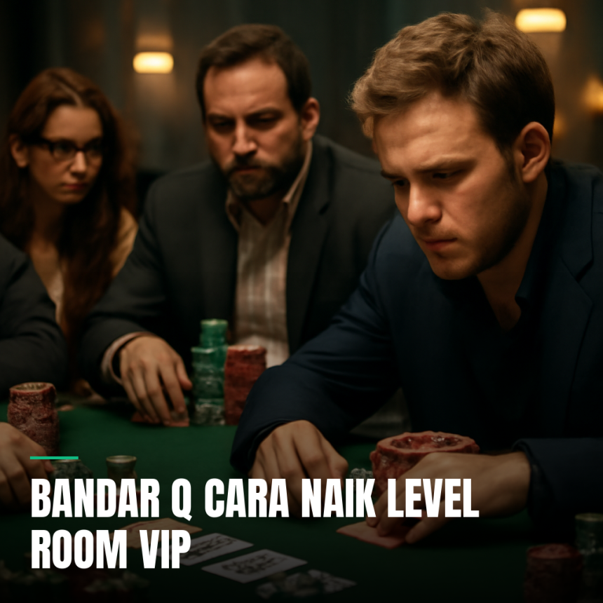 Bandar Q cara naik level room vip